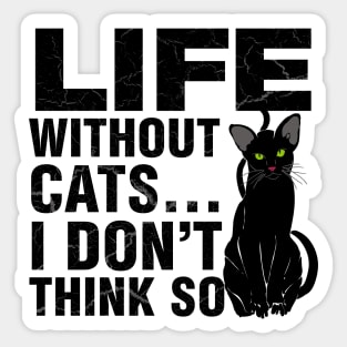 Life Without Cats... I Don't Think So Sticker